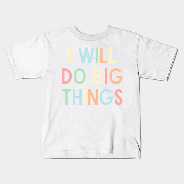 I Will Do Big Things - Positive Quotes Kids T-Shirt by BloomingDiaries